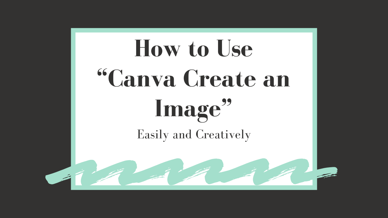 How to Use Canva Create an Image (AI Tool) Easily and Creatively