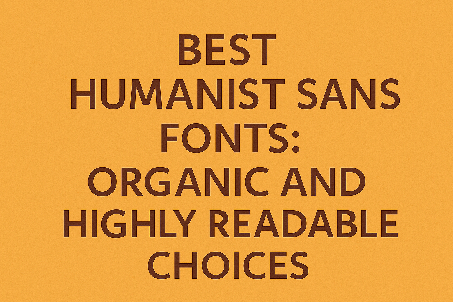 Best Humanist Sans Fonts: Organic And Highly Readable Choices