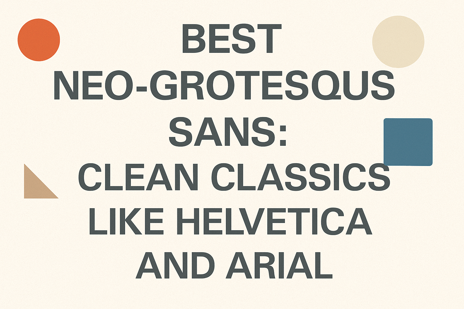 Best Neo-Grotesque Sans: Clean Classics Like Helvetica And Arial