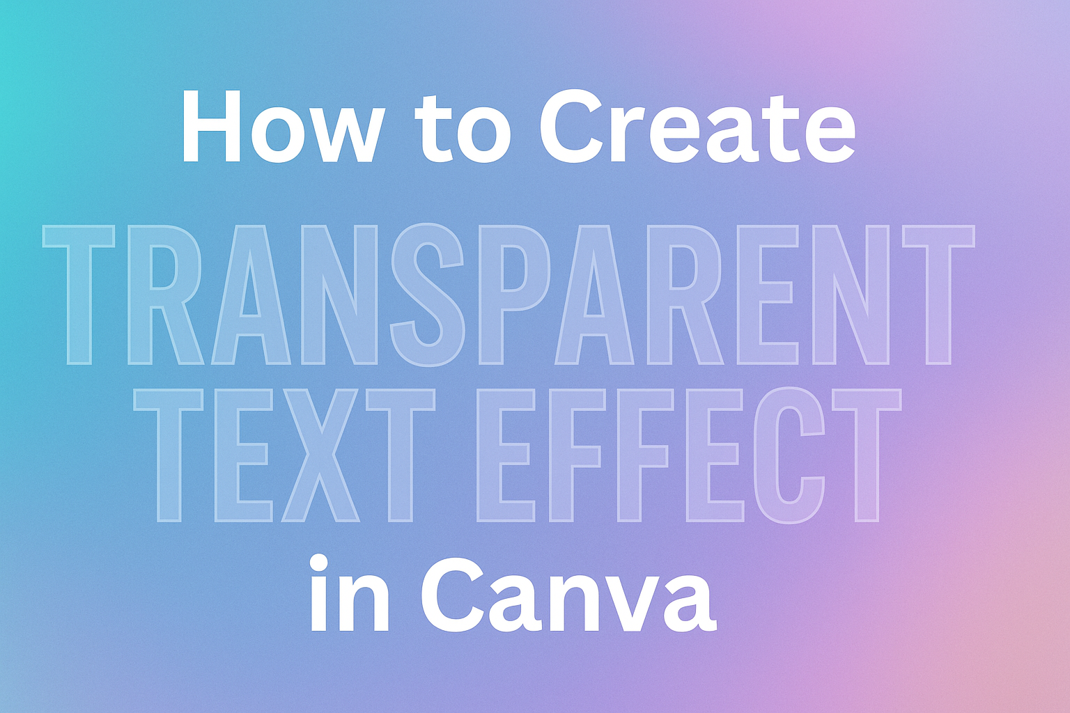 How to Create Transparent Text Effect in Canva